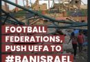 #BanIsrael  – Übt Druck auf Fußballverbände aus, um die UEFA zum Ausschluss von Israel zu drängen!